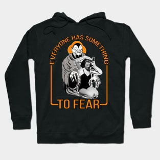 Everyone Has Something to Fear Hoodie